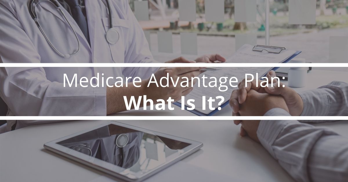 Medicare Advantage Plan: What Is It? 